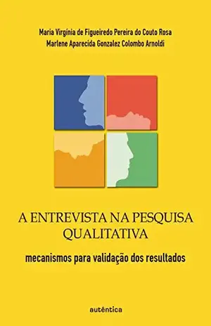 A entrevista na pesquisa qualitativa – mecanismos para validação dos resultados - Maria Virgínia Figueirdedo P. do Couto de Rosa