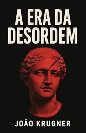 A Era da Desordem – João  Krugner