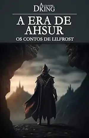 A Era de Ahsur: Contos de Lilfrost - Alexandre Dking