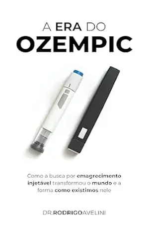 A Era do Ozempic: Como a busca por emagrecimento injetável transformou o mundo e a forma como existimos nele – Dr. Rodrigo Avelini