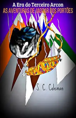 A Era do Terceiro Arcon: As Aventuras de Jaggar dos Portões – S. C. Coleman