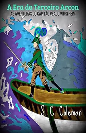 A Era do Terceiro Arcon: As Aventuras do Capitão Veado Wurtheim – S. C. Coleman