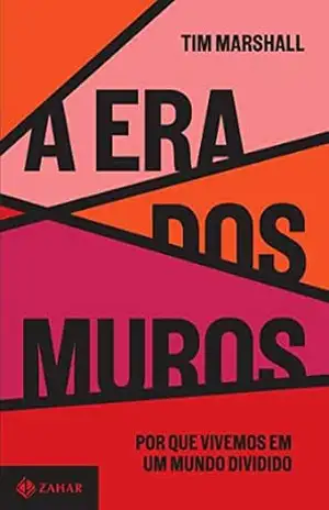 A era dos muros: Por que vivemos em um mundo dividido - Tim Marshall