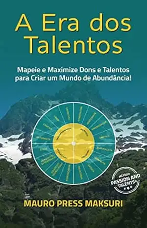A Era dos Talentos: Mapeie e Maximize Dons e Talentos para Criar um Mundo de Abundância! – Mauro Press Maksuri