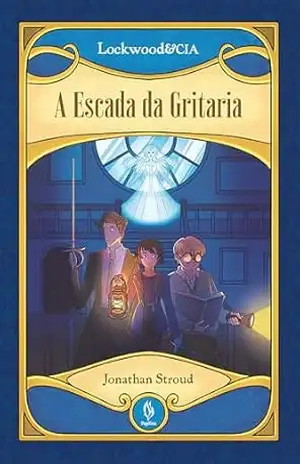 A escada da gritaria – Lockwood & CIA – Jonathan Stroud