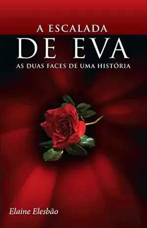 A Escalada de Eva I: As Duas Faces de Uma História (Trilogia A Escalada de Eva Livro 1) - Elaine Elesbão
