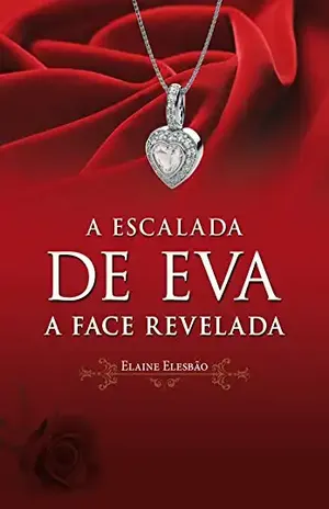 A Escalada de Eva II: A Face Revelada (Trilogia A Escalada de Eva Livro 2) – Elaine Elesbão