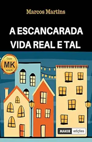 A escancarada vida real e tal – Marcos Martins