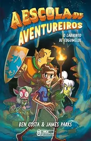 A escola de aventureiros – O labirinto de cogumelos Vol. 01 – James Parks Parks