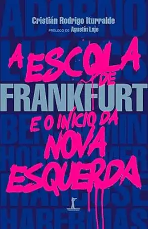 A escola de Frankfurt e o início da nova esquerda (Digital) – Cristián Rodrigo Iturralde
