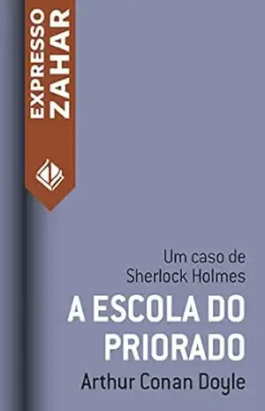 A escola do priorado: Um caso de Sherlock Holmes – Arthur Conan Doyle