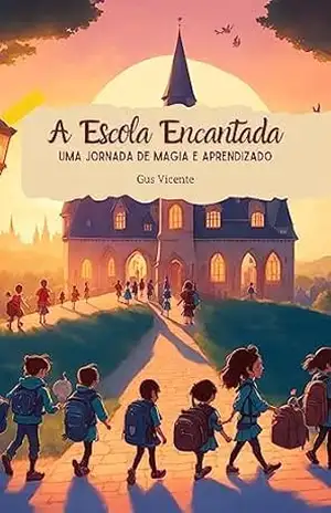 A Escola Encantada: Uma Jornada de Magia e Aprendizado – Gus Vicente