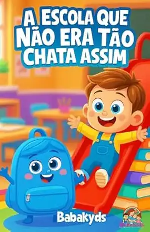 A Escola Que Não Era Tão Chata Assim: Uma aventura para crianças que sentem saudade da mamãe na escola – Natalia Stephanie