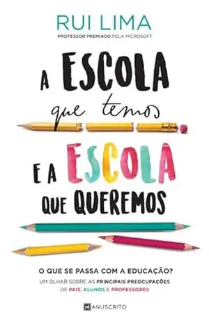 A Escola Que Temos e A Escola Que Queremos – Rui Lima