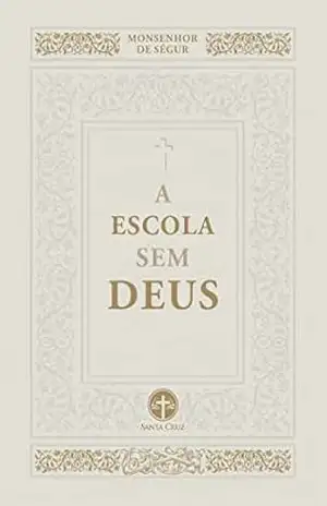 A Escola sem Deus – Monsenhor de Ségur