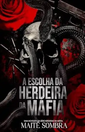 A Escolha da Herdeira da Máfia: Noveleta da série Herdeiras da Máfia 6.5 – Maitê Sombra
