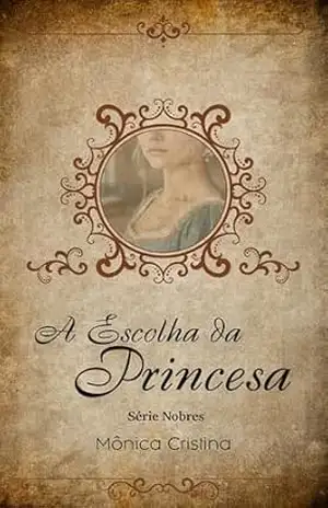 A Escolha Da Princesa (Nobres Livro 4) – Mônica Cristina