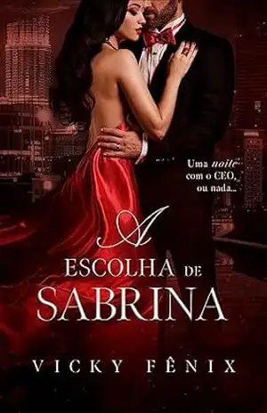 A escolha de Sabrina: Uma noite com o CEO, ou nada (LIVRO ÚNICO) – Vicky Fênix