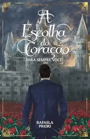 A Escolha do Coração: Para sempre Você! – Rafaela Priori