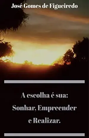 A escolha é sua: Sonhar, Empreender e Realizar. - José Gomes