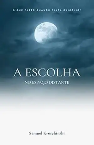 A Escolha: No espaço distante – Samuel Kroschinski