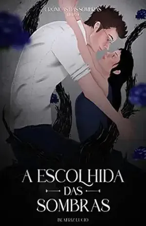 A Escolhida das Sombras (Crônicas das Sombras Livro 2) - Beatriz Lucio