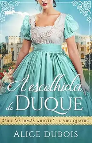 A escolhida do duque (As irmãs Wright Livro 4) – Alice Dubois