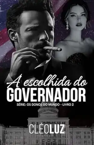 A ESCOLHIDA DO GOVERNADOR VIÚVO (OS DONOS DO MUNDO Livro 2) – Cleo  Luz