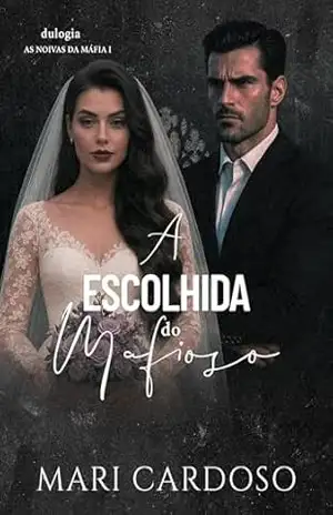 A Escolhida do Mafioso (As Noivas da Máfia Livro 1) – Mari Cardoso