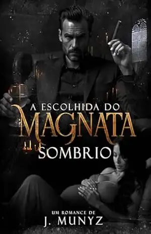 A Escolhida do Magnata Sombrio (Reis do Submundo) – J Munyz
