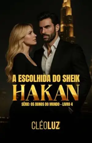 A Escolhida do Sheik Hakan – Romance: Os Donos do Mundo – Livro 4 Vol. Único. – Cleo Luz