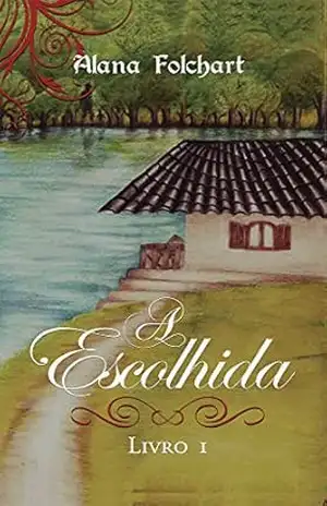 A Escolhida (Trilogia Mundo Mágico Livro 1) – Alana Folchart