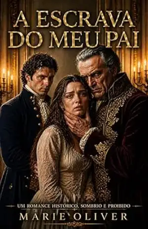 A Escrava do Meu Pai: Um Romance Histórico Sombrio de Poder e Paixão (Série Votos Sombrios Livro 2) – Marie Oliver