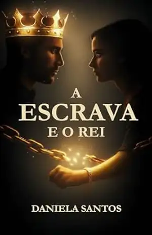 A Escrava e o Rei: Livro 1 Trilogia Correntes da Coroa – DANIELA SANTOS