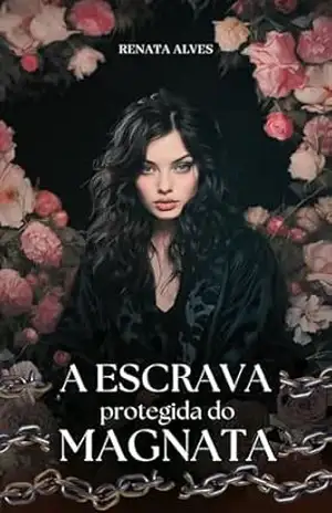 A Escrava Protegida do Magnata – Renata Alves