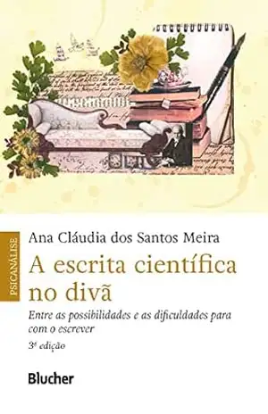 A escrita científica no divã: Entre as possibilidades e as dificuldades para com o escrever - Ana Cláudia Santos Meira
