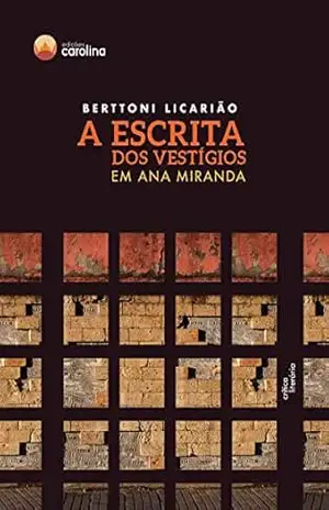 A escrita dos vestígios em Ana Miranda – Berttoni Licarião