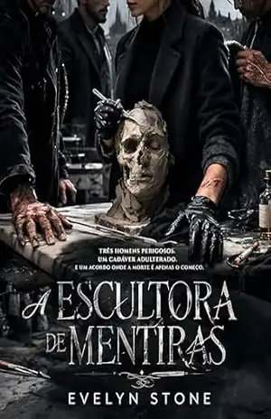 A Escultora de Mentiras: Um Dark Romance: Sequestro, Enemies to Lovers e Homens Moralmente Sombrios – Evelyn Stone