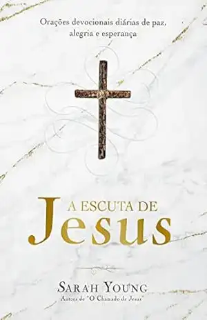 A escuta de Jesus: Orações devocionais diárias de paz, alegria e esperança – Sarah Young