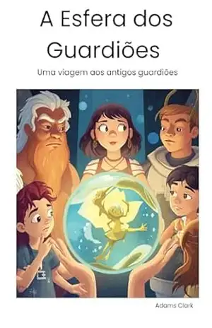 A Esfera dos Guardiões: O Mistério dos Guardiões – Adams Clark