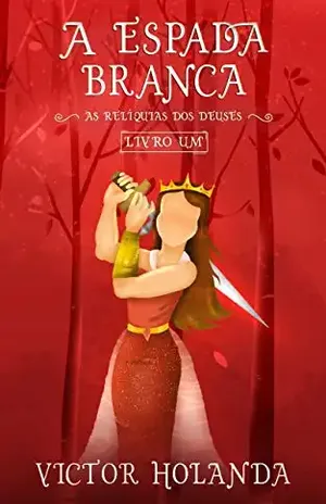 A Espada Branca (As Relíquias dos Deuses Livro 1) - Victor Holanda