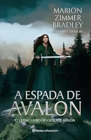 A espada de Avalon: O sétimo livro do Ciclo de Avalon | A lenda de uma espada mágica. Um herdeiro relutante. Um destino forjado pelas mãos da Deusa. – Marion Zimmer Bradley