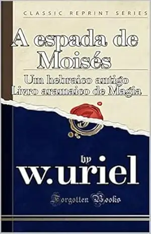 A espada de Moisés um hebraico antigo livro aramaico de maga: The sword of moses (grimoires 11) – Uriel Uriel