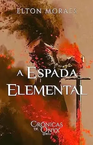 A Espada Elemental (Crônicas de Onyx Livro 2) - Elton Moraes