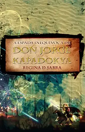 A Espada Inequívoca de Don Jorge Kapadokya (As Aventuras de Don Jorge Livro 1) - Regina de Sabra