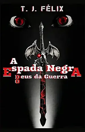 A Espada Negra Do Deus Da Guerra - T. J. FÉLIX