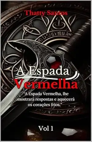 A Espada Vermelha: A Espada Vermelha, lhe mostrará respostas e aquecerá os corações frios. – Thatty  Santos