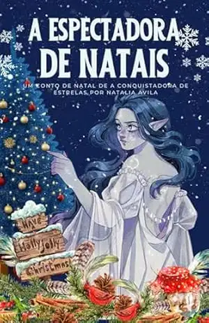 A Espectadora de Natais: Um conto de natal da romantasia A Conquistadora de Estrelas – Natalia Avila