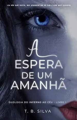 A Espera de Um Amanhã (Do inferno ao Céu Livro 1) – T B  Silva