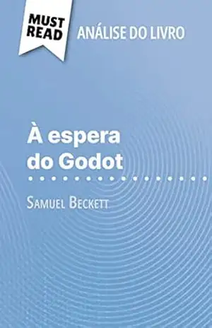 À espera do Godot de Samuel Beckett (Análise do livro): Análise completa e resumo pormenorizado do trabalho – Alexandre Randal